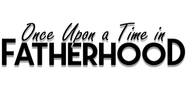 Once Upon a Time in Fatherhood